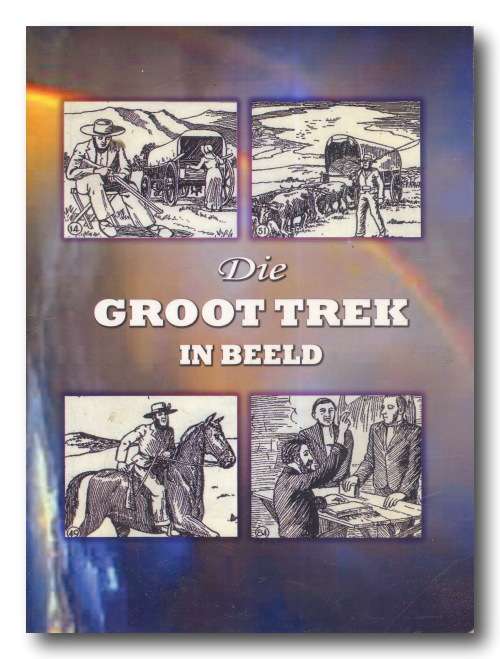 Afrikaans Non-Fiction - Die GROOT TREK IN BEELD deur J van Zyl and JH